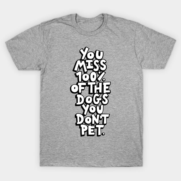 The Dogs You Don't Pet T-Shirt by polliadesign